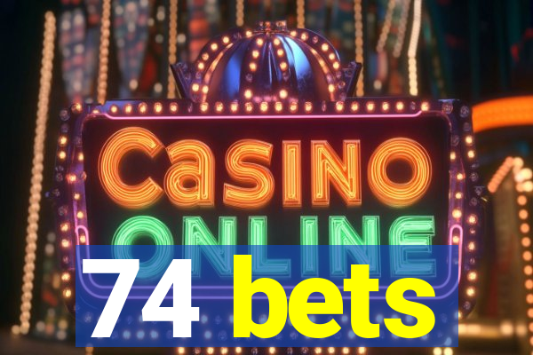 74 bets